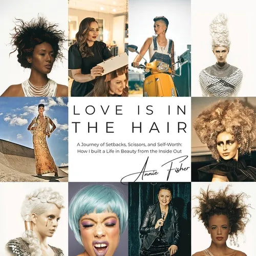 Love Is in the Hair: A Journey of Setbacks, Scissors, and Self-Worth. How I Built a Life in Beauty from the Inside Out - Paperback