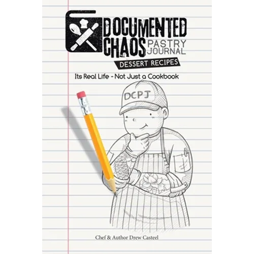 Documented CHAOS Pastry Journal Dessert Recipes: Its Real Life - Not Just a Cookbook - Paperback