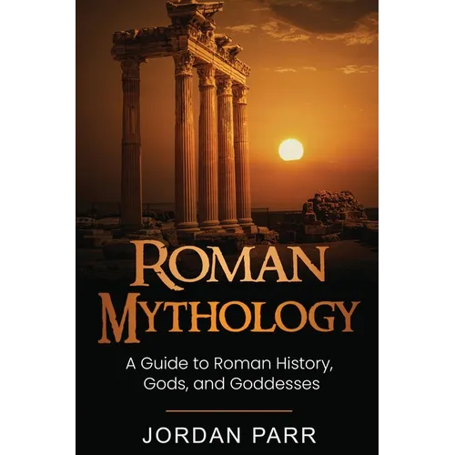 Roman Mythology: A Guide to Roman History, Gods, and Goddesses - Paperback
