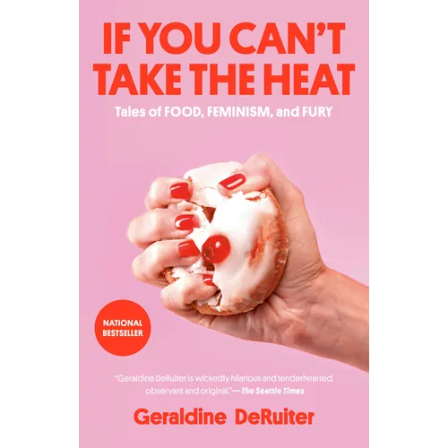 If You Can't Take the Heat: Tales of Food, Feminism, and Fury - Paperback