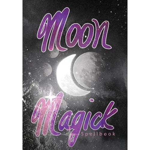 Moon Magick Spellbook: Book Of Spells Grimoire - Paperback