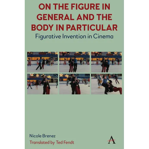 On the Figure in General and the Body in Particular: Figurative Invention in Cinema - Paperback