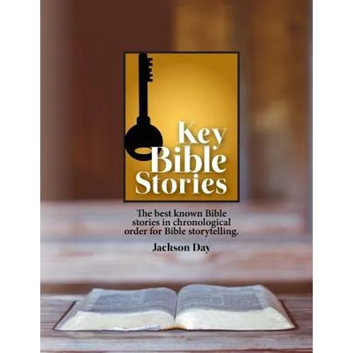 Key Bible Stories: The Best Known Bible Stories in Chronological Order for Bible Storytelling