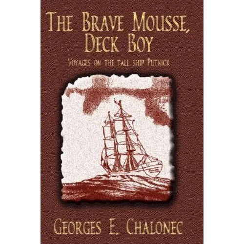 The Brave Mousse, Deck Boy: Voyages on the Tall Ship Putnick - Hardcover