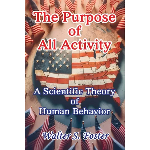 The Purpose of All Activity A Scientific Theory of Human Behavior - Paperback