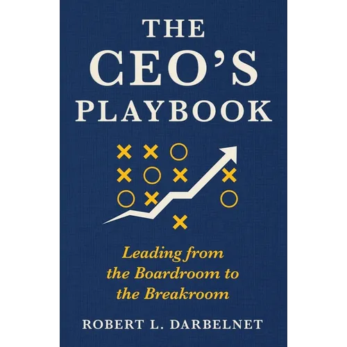 THE CEO'S PLAYBOOK - Leading from the Boardroom to the Breakroom - Paperback
