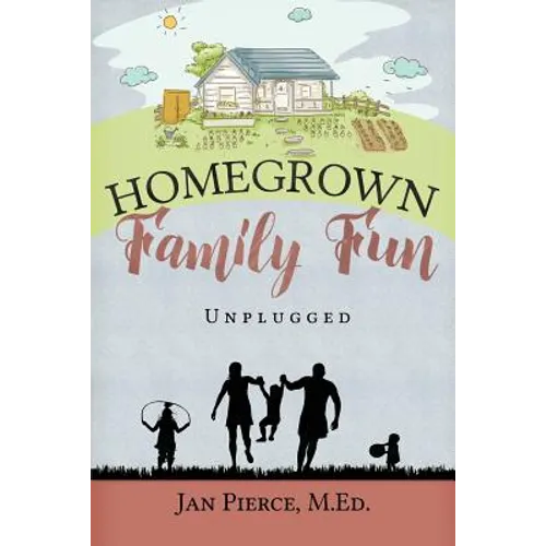 Homegrown Family Fun: Unplugged - Paperback