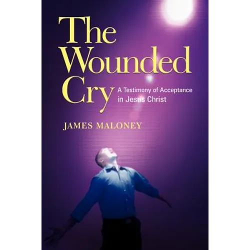 The Wounded Cry: A Testimony of Acceptance in Jesus Christ - Paperback