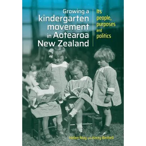 Growing a kindergarten movement in Aotearoa New Zealand: Its peoples, purposes and politics - Paperback