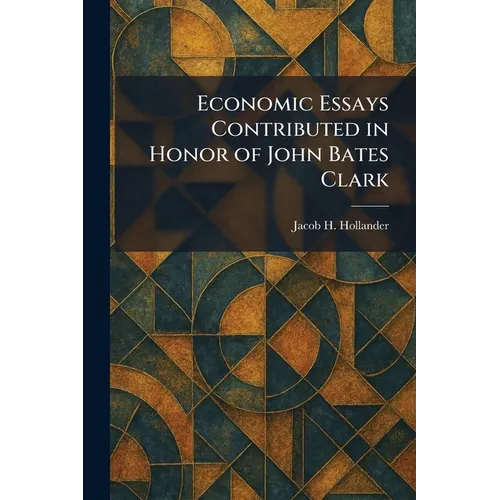 Economic Essays Contributed in Honor of John Bates Clark - Paperback