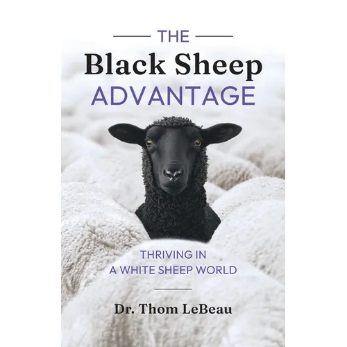 The Black Sheep Advantage: Thriving in a White Sheep World - Paperback