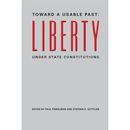 Toward a Usable Past: Liberty Under State Constitutions - Paperback