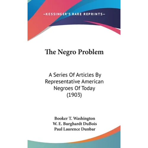 The Negro Problem: A Series Of Articles By Representative American Negroes Of Today (1903) - Hardcover