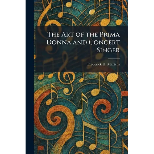 The Art of the Prima Donna and Concert Singer - Paperback