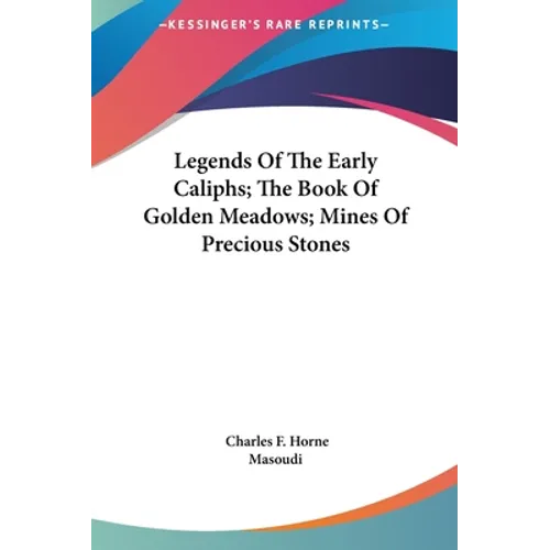 Legends Of The Early Caliphs; The Book Of Golden Meadows; Mines Of Precious Stones - Hardcover