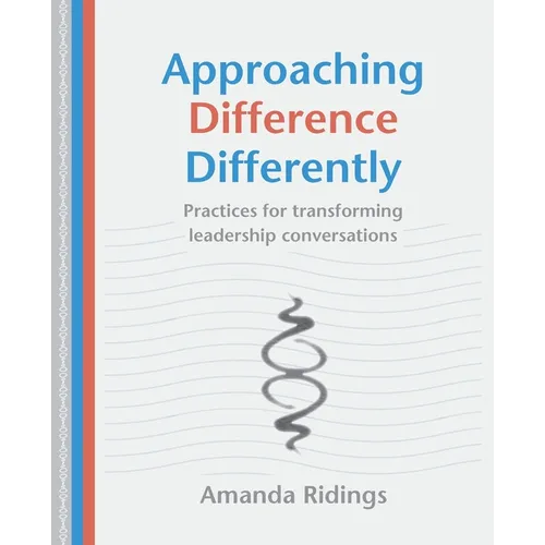 Approaching Difference Differently: Practices for transforming leadership conversations - Paperback