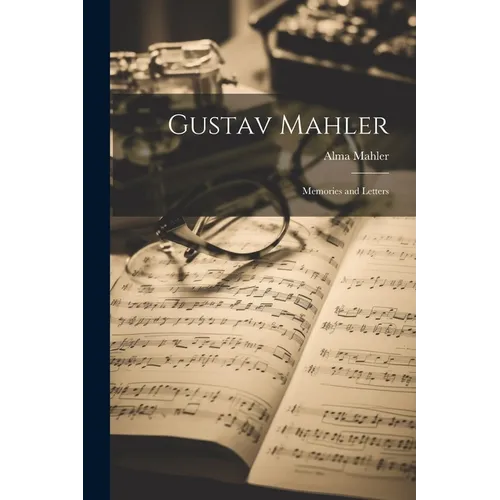 Gustav Mahler: Memories and Letters - Paperback