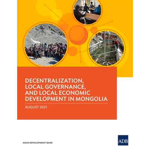 Decentralization, Local Governance, and Local Economic Development in Mongolia - Paperback