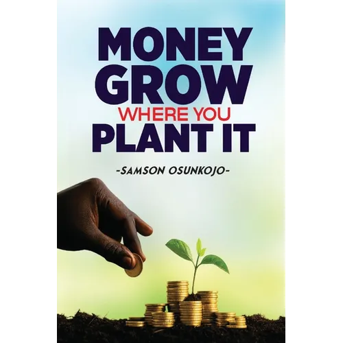 Money Grows Where You Plant It - Paperback