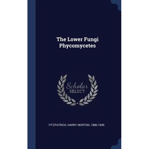 The Lower Fungi Phycomycetes - Hardcover
