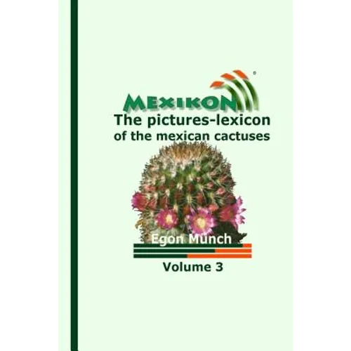 MEXIKON Volume 3: the pictures-lexicon of the mexican cactuses - Paperback