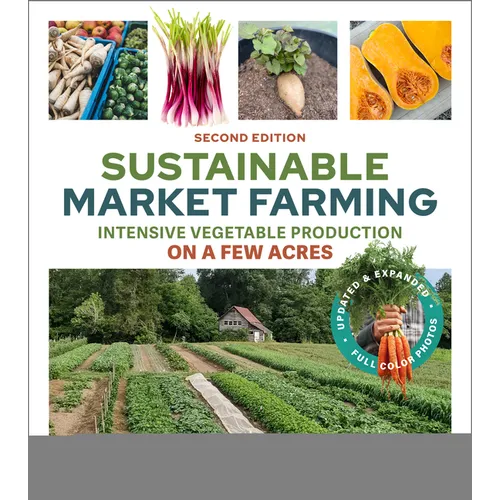 Sustainable Market Farming, Second Edition: Intensive Vegetable Production on a Few Acres - Paperback