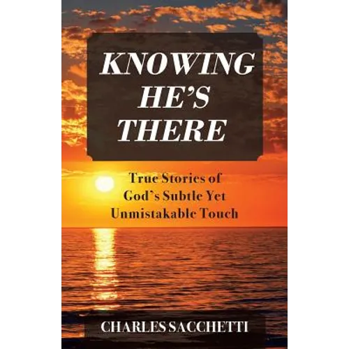 Knowing He's There: True Stories of God's Subtle Yet Unmistakable Touch - Paperback