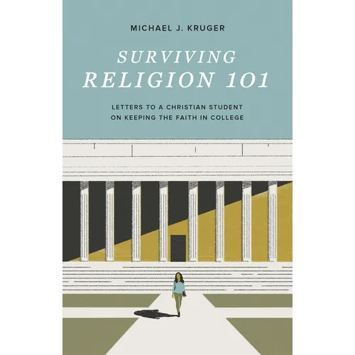 Surviving Religion 101: Letters to a Christian Student on Keeping the Faith in College - Paperback