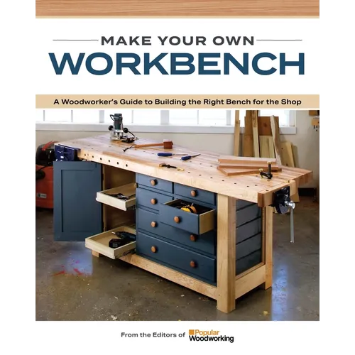 Make Your Own Workbench: Instructions & Plans to Build the Most Important Project in Your Shop - Paperback