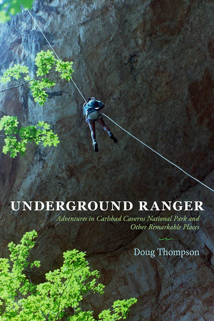 Underground Ranger: Adventures in Carlsbad Caverns National Park and Other Remarkable Places - Paperback