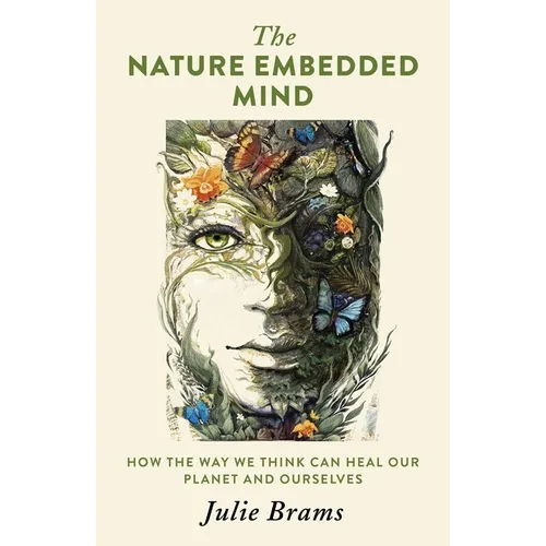 The Nature Embedded Mind: How the Way We Think Can Heal Our Planet and Ourselves - Paperback