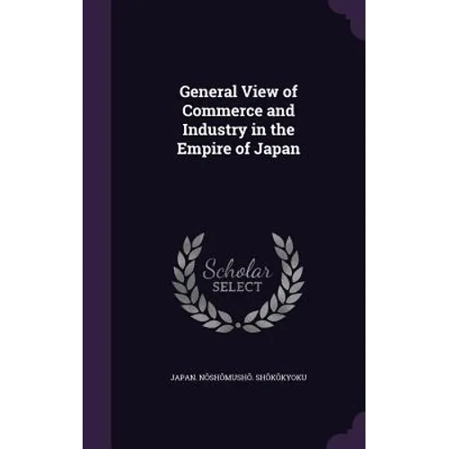 General View of Commerce and Industry in the Empire of Japan - Hardcover