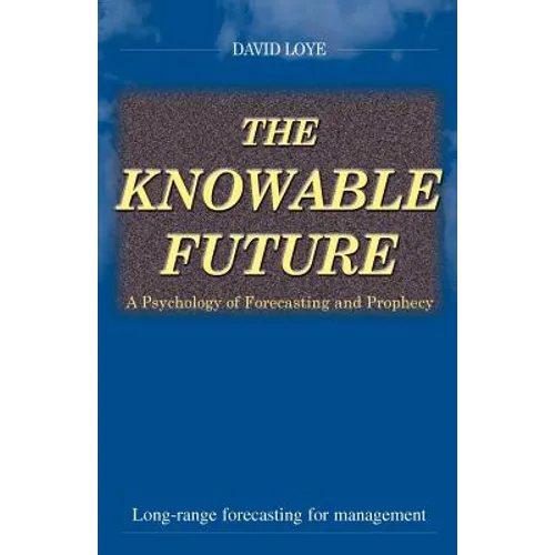 The Knowable Future: A Psychology of Forecasting & Prophecy - Paperback