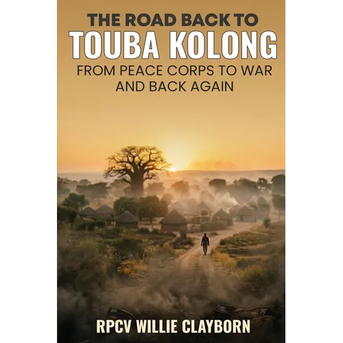 The Road Back to Touba Kolong From Peace Corps to War and Back Again - Paperback