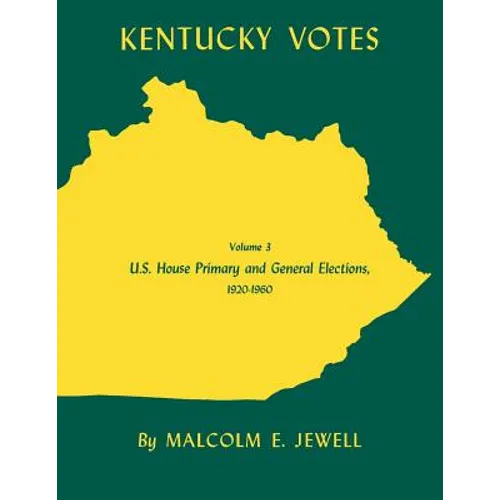 Kentucky Votes: U.S. House Primary and General Elections, 1920-1960 Volume 3 - Paperback
