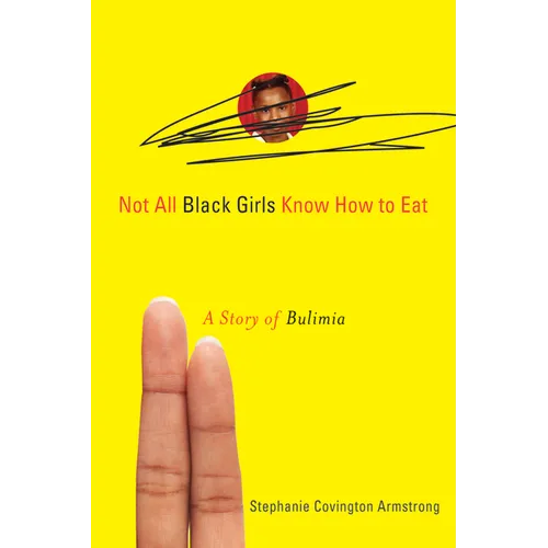 Not All Black Girls Know How to Eat: A Story of Bulimia - Paperback
