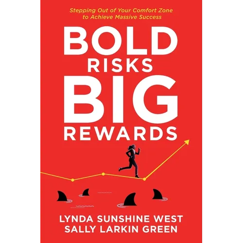 Bold Risks, Big Rewards: Stepping Out of Your Comfort Zone to Achieve Massive Success - Paperback