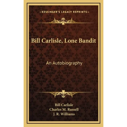 Bill Carlisle, Lone Bandit: An Autobiography - Hardcover