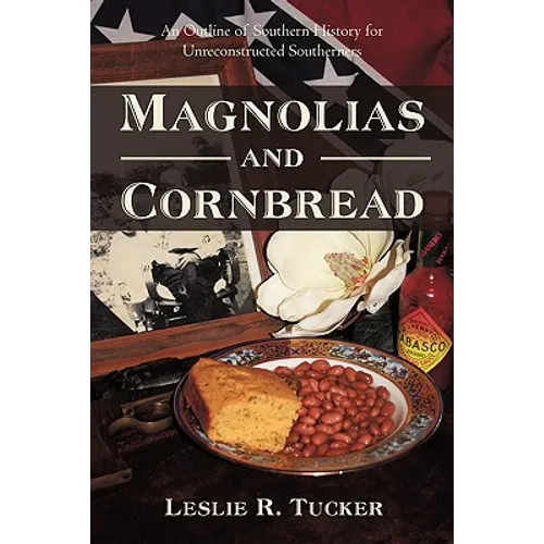 Magnolias and Cornbread: An Outline of Southern History for Unreconstructed Southerners - Paperback