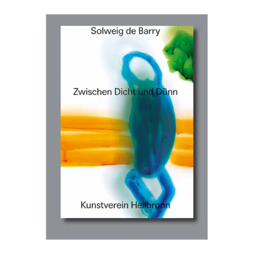 Solweig de Barry. Zwischen Dicht Und Dünn: Cat. Kunstverein Heilbronn - Paperback
