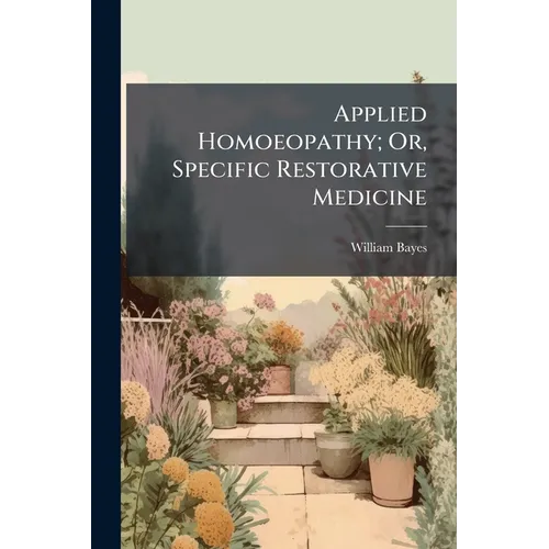 Applied Homoeopathy; Or, Specific Restorative Medicine - Paperback