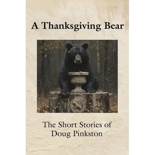 A Thanksgiving Bear: The Short Stories of Doug Pinkston - Paperback