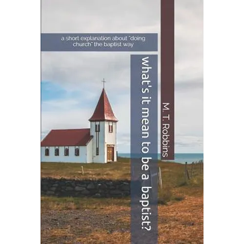 What's it Mean to be a Baptist?: A Short Explanation About 