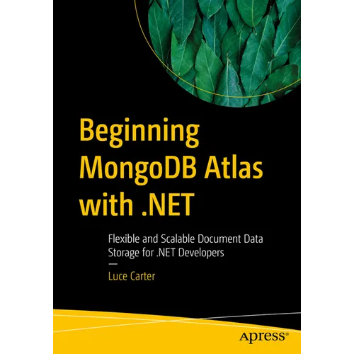 Beginning MongoDB Atlas with .Net: Flexible and Scalable Document Data Storage for .Net Developers - Paperback