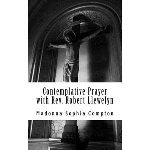Contemplative Prayer with Rev. Robert Llewelyn: Including the Anglican Rosary - Paperback