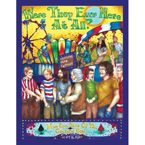 Were They Ever Here at All? More Epic Tales of the Grateful Dead - Paperback