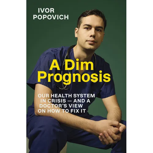 A Dim Prognosis: Our Health System in Crisis - And a Doctor's View on How to Fix It - Paperback