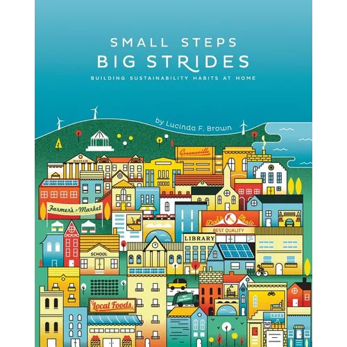 Small Steps, Big Strides: Building Sustainability Habits at Home - Paperback