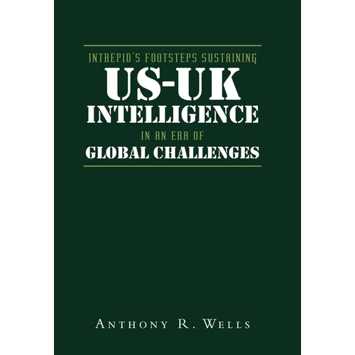 Intrepid's Footsteps Sustaining US-UK Intelligence in an Era of Global Challenges - Hardcover