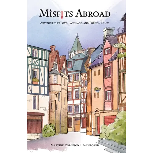Misfits Abroad: Adventures in Love, Language, and Foreign Lands